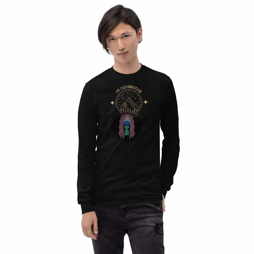 "I'm Indigenous, get off my lawn" Men’s Long Sleeve Shirt