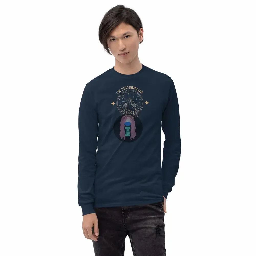 "I'm Indigenous, get off my lawn" Men’s Long Sleeve Shirt