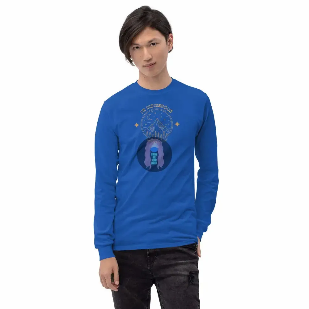 "I'm Indigenous, get off my lawn" Men’s Long Sleeve Shirt