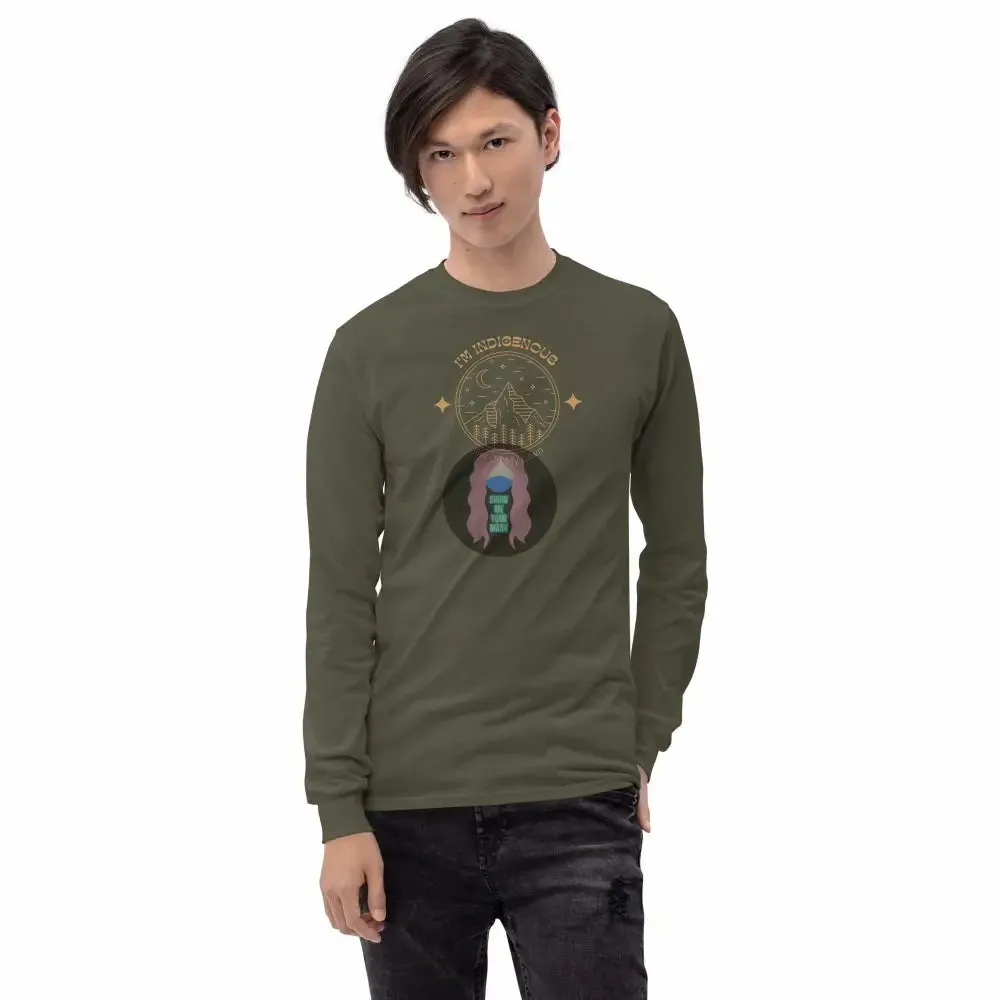 "I'm Indigenous, get off my lawn" Men’s Long Sleeve Shirt